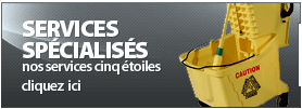 Services sp&eacute;cialis&eacute;s de nettoyage et de m&eacute;nage